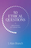 50 Ethical Questions: Biblical Wisdom for Confusing Times - Paperback
