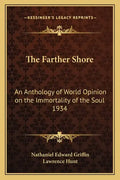 The Farther Shore: An Anthology of World Opinion on the Immortality of the Soul 1934 - Paperback