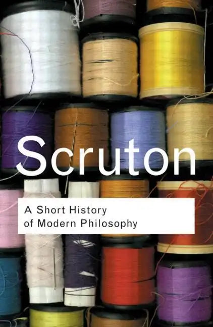 A Short History of Modern Philosophy: From Descartes to Wittgenstein - Paperback