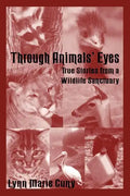 Through Animals' Eyes: True Stories from a Wildlife Sanctuary - Paperback