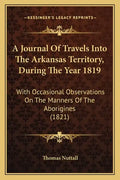 A Journal Of Travels Into The Arkansas Territory, During The Year 1819: With Occasional Observations On The Manners Of The Aborigines (1821) - Paperback