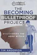 The Becoming Bulletproof Project: Discovering the Hero Within - Paperback