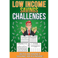 Low Income Savings Challenges: Money saving challenges to suit all budgets including kids! With customizable pages and 100 bonus money saving tips - Paperback
