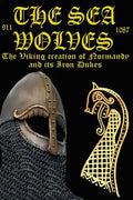 The Sea Wolves: The Viking creation of Normandy and its iron Dukes - Paperback