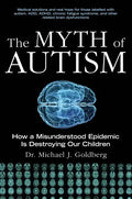 The Myth of Autism: How a Misunderstood Epidemic Is Destroying Our Children, Expanded and Revised Edition - Paperback
