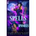 Spells and Spaniels: A Witchy Cozy Paranormal Mystery - Paperback