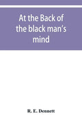 At the back of the black man's mind; or, Notes on the kingly office in West Africa - Paperback