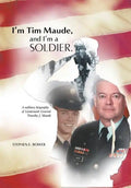 I'm Tim Maude, and I'm a Soldier: A Military Biography of Lieutenant General Timothy J. Maude - Hardcover