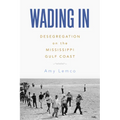 Wading in: Desegregation on the Mississippi Gulf Coast - Paperback
