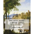 The dewy morn: a novel (1884). By: Richard Jefferies ( Complete set Volume 1,2 ).: Novel in two volumes ( Complete set Volume 1,2 ). Original Classics - Paperback