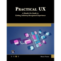Practical UX: A Hands-On Guide to Getting Industry-Recognized Experience - Paperback