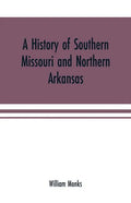 A history of southern Missouri and northern Arkansas: being an account of the early settlements, the civil war, the Ku-Klux, and times of peace - Paperback