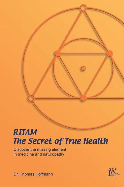 Ritam - The Secret of True Health: Discover the Missing Element in Medicine and Naturopathy - Paperback