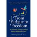 From Fatigue to Freedom: An inspiring journey to better energy and brighter days - Paperback