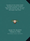 History Of The Thirty-Third Regiment Illinois Veteran Volunteer Infantry, In The Civil War, 22nd August, 1861, To 7th December, 1865 (1902) - Hardcover