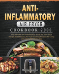 Anti-Inflammatory Air Fryer Cookbook 2000: The Ultimate Anti-Inflammatory Guide for 2000 Days Vibrant and Delicious Air Fryer Cooking Recipes for Livi - Paperback