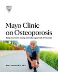 Mayo Clinic on Osteoporosis: Keeping Your Bones Healthy and Strong and Reducing the Risk of Fracture - Paperback