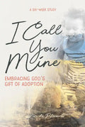 I Call You Mine: Embracing God's Gift of Adoption - Paperback