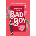 Brewing Up a Bad Boy: A Spicy Small Town Second Chance Romance - Paperback