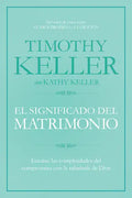 El Significado del Matrimonio: Cómo Enfrentar Las Dificultades del Compromiso Con La Sabiduría de Dios - Paperback