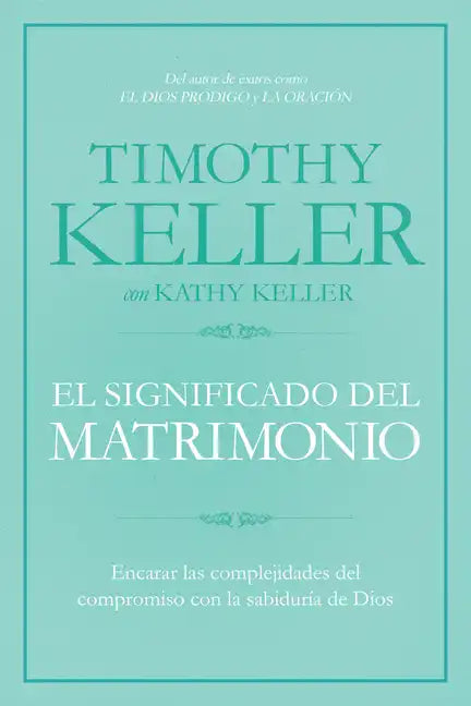 El Significado del Matrimonio: Cómo Enfrentar Las Dificultades del Compromiso Con La Sabiduría de Dios - Paperback