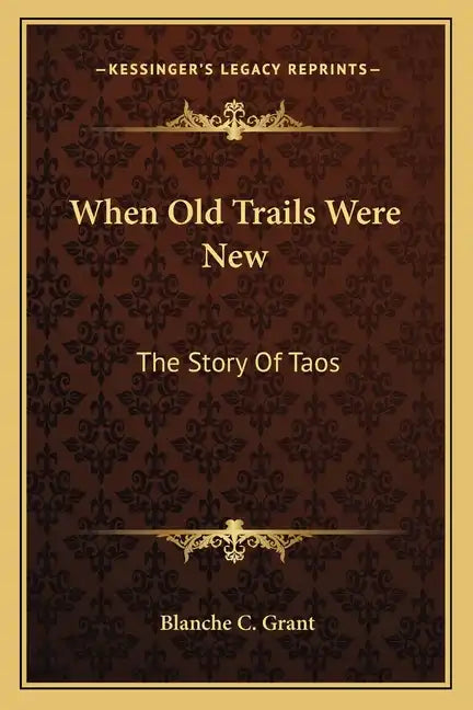 When Old Trails Were New: The Story Of Taos - Paperback