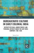Bureaucratic Culture in Early Colonial India: District Officials, Armed Forces, and Personal Interest Under the East India Company, 1760-1830 - Paperback