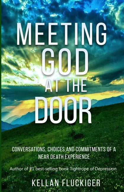 Meeting God at the Door: Conversations, Choices, and Commitments of a Near Death Experience - Paperback