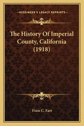 The History Of Imperial County, California (1918) - Paperback