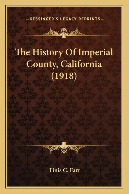 The History Of Imperial County, California (1918) - Paperback