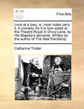 Love at a Loss, Or, Most Votes Carry It. a Comedy. as It Is Now Acted at the Theatre Royal in Drury-Lane, by His Majesty's Servants. Written by the Au - Paperback