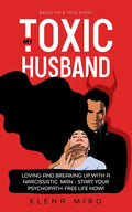 My Toxic Husband: Loving and Breaking Up with a Narcissistic Man-Start Your Psychopath-free Life Now! Based on a True Story - Paperback