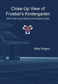Close-Up View of Froebel's Kindergarten with Frank Lloyd Wright at the Drawing Table - Hardcover