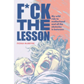 F*ck the Lesson: My wild ride to motherhood and all the obstacles in between - Paperback