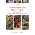 The Diabetic Nephropathy Mastery Bible: Your Blueprint For Complete Diabetic Nephropathy Management - Paperback