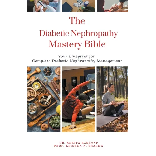 The Diabetic Nephropathy Mastery Bible: Your Blueprint For Complete Diabetic Nephropathy Management - Paperback