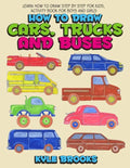 How To Draw Cars, Trucks And Buses: Learn How to Draw Step by Step for Kids Activity Book for Boys and Girls - Paperback