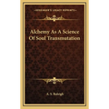 Alchemy As A Science Of Soul Transmutation - Hardcover