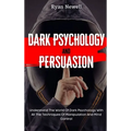 Dark Psychology and Persuasion: Understand The World Of Dark Psychology With All The Techniques Of Manipulation And Mind Control - Hardcover