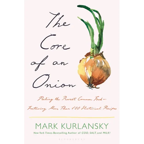 The Core of an Onion: Peeling the Rarest Common Food--Featuring More Than 100 Historical Recipes - Hardcover