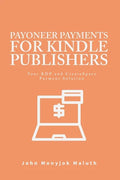 Payoneer Payments For Kindle Publishers: Your KDP and CreatSpace Payment Solution - Paperback