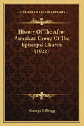 History Of The Afro-American Group Of The Episcopal Church (1922) - Paperback