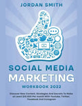 Social Media Marketing Workbook 2022 Discover New Content, Strategies And Secrets To Make at Least $10.000 Per month With Youtube, Twitter, Facebook A - Paperback