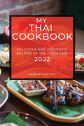 My Thai Cookbook 2022: Delicious and Authentic Recipes of the Tradition - Paperback