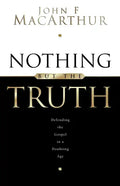 Nothing But the Truth: Upholding the Gospel in a Doubting Age - Paperback