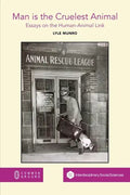 Man is the Cruelest Animal: Essays on the Human-Animal Link - Paperback