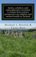 Saints, scholars, and schizophrenics revisited: : A twenty-first century perspective on religion and mental health in Ireland. - Paperback