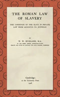 The Roman Law of Slavery: The Condition of the Slave in Private Law from Augustus to Justinian (1908) - Hardcover