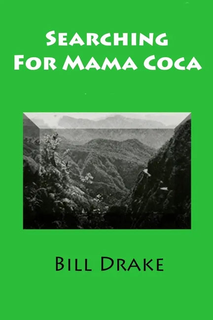 Searching For Mama Coca: A Time Traveler's Guide - Paperback