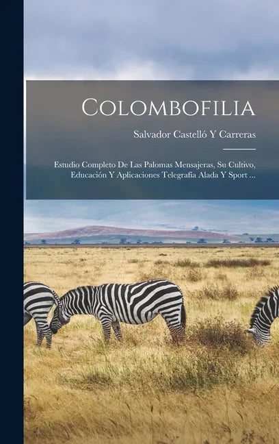 Colombofilia: Estudio Completo De Las Palomas Mensajeras, Su Cultivo, Educación Y Aplicaciones Telegrafía Alada Y Sport ... - Hardcover